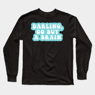 Darling Go Buy A Brain Long Sleeve T-Shirt